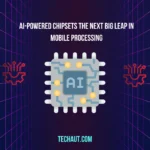 AI-Powered Chipsets The Next Big Leap in Mobile Processing